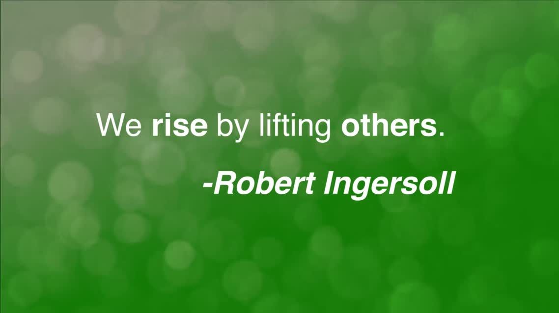 We rise by lifting